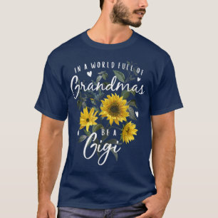In A World Full Of Grandmas Be A Gigi Gifts Sunflo T-Shirt