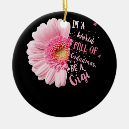 In A World Full Of Grandmas Be A Gigi Grandma Ceramic Ornament