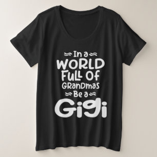 In a World Full Of Grandmas Be a Gigi Plus Size T-Shirt