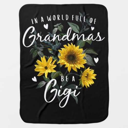 In A World Full Of Grandmas Be A Gigi Sunflower Baby Blanket