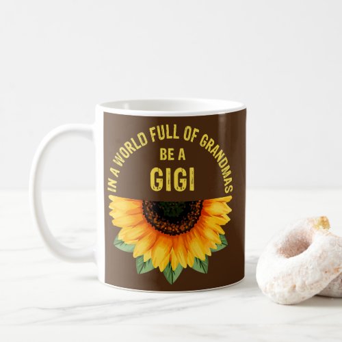 In A World Full Of Grandmas Be A Gigi Sunflower Coffee Mug