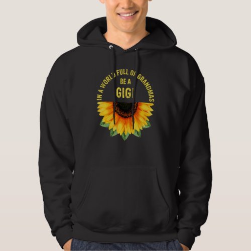 In A World Full Of Grandmas Be A Gigi Sunflower Mo Hoodie