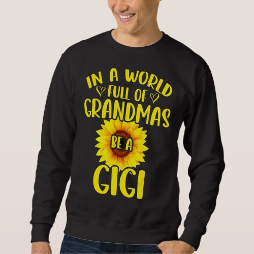 In A World Full Of Grandmas Be A Gigi Sunflower Mo Sweatshirt