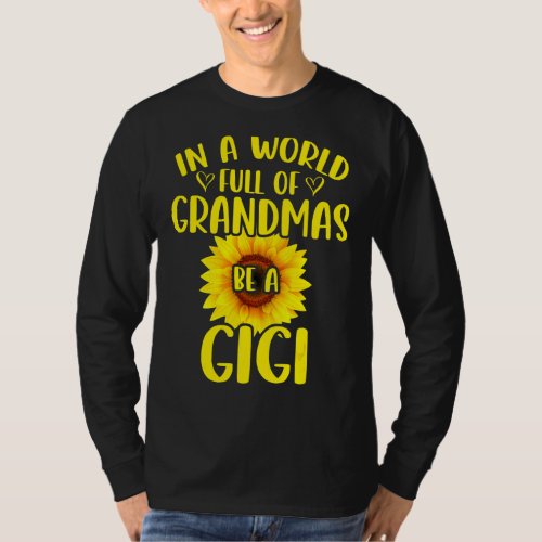 In A World Full Of Grandmas Be A Gigi Sunflower Mo T_Shirt