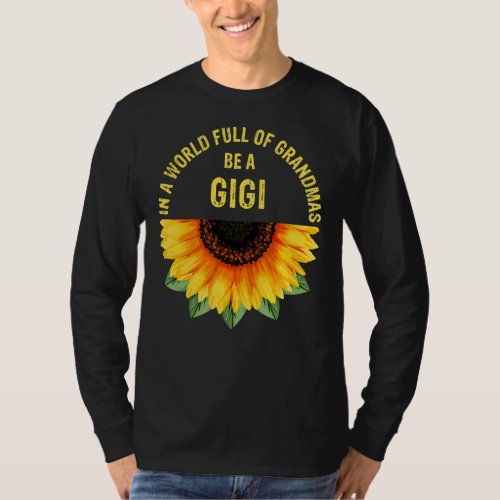 In A World Full Of Grandmas Be A Gigi Sunflower Mo T_Shirt