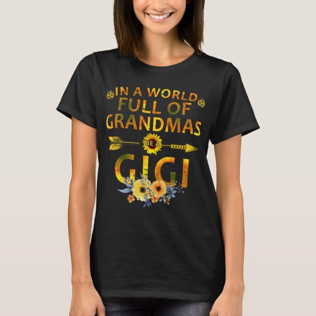 in a world full of grandmas be a gigi T-Shirt (Front)