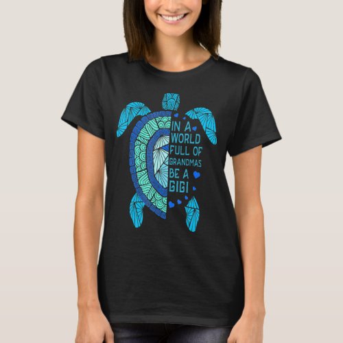 In A World Full Of Grandmas Be A Gigi Turtle Mothe T_Shirt