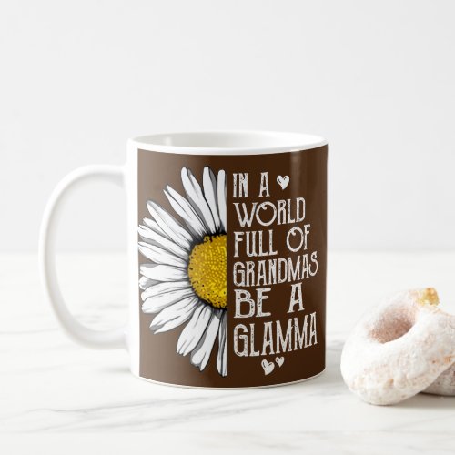 In A World Full Of Grandmas Be A Glamma Daisy Coffee Mug