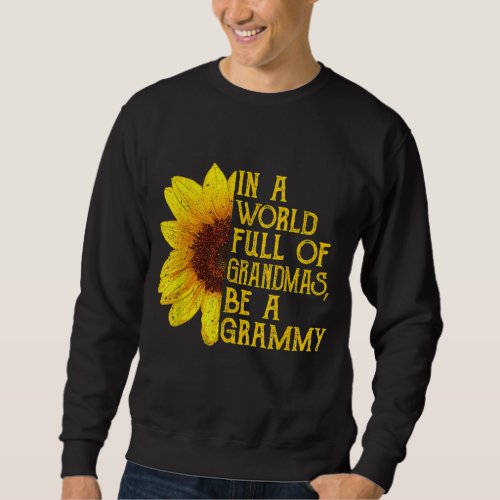 In A World Full Of Grandmas Be A Grammy Apparel F Sweatshirt