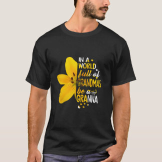 In A World Full Of Grandmas Be A Granna Flower T-Shirt