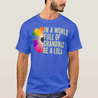 In A World Full Of Grandmas Be a Lola Filipino Gra T-Shirt
