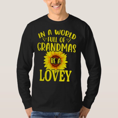 In A World Full Of Grandmas Be A Lovey Sunflower M T_Shirt