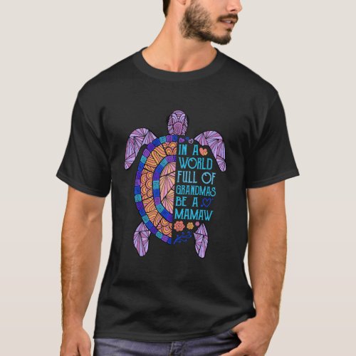 In A World Full Of Grandmas Be A Mamaw Turtle T_Shirt