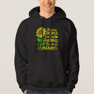 In A World Full Of Grandmas Be A Mammy Mother s D Hoodie