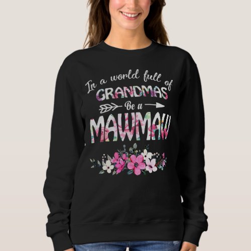 In A World Full Of Grandmas Be A Mawmaw Mothers D Sweatshirt