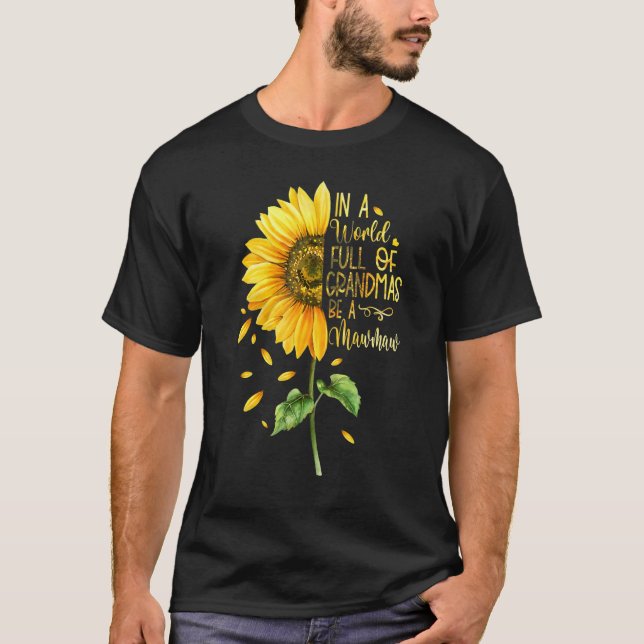 In A World Full Of Grandmas Be A Mawmaw Sunflower T-Shirt (Front)