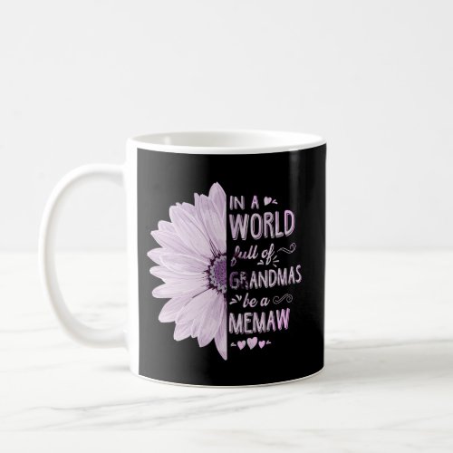 In A World Full Of Grandmas Be A Memaw Flower Gran Coffee Mug