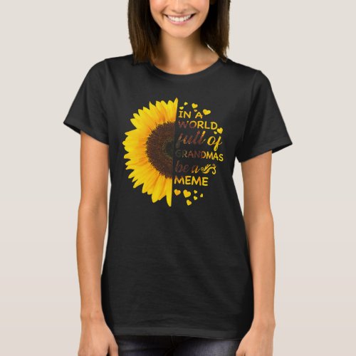 In A World Full Of Grandmas Be A Meme Sunflower  T_Shirt