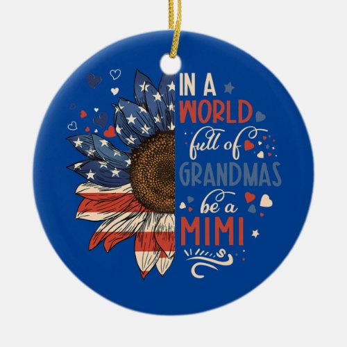 In A World Full Of Grandmas Be A Mimi 4th Of July Ceramic Ornament
