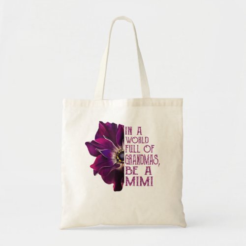 In a world full of grandmas be a mimi anemone tote bag