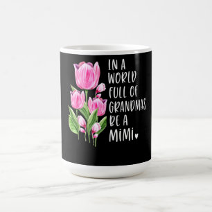 In A World Full Of Grandmas Be A Mimi Coffee Mug