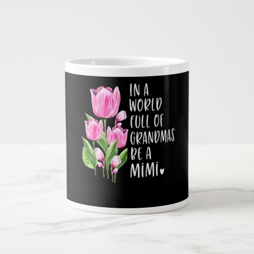 In A World Full Of Grandmas Be A Mimi Giant Coffee Mug