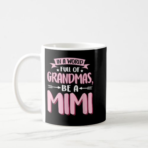 In A World Full Of Grandmas Be A Mimi Mothers Day Coffee Mug