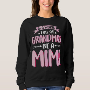 In A World Full Of Grandmas Be A Mimi Mother's Day Sweatshirt