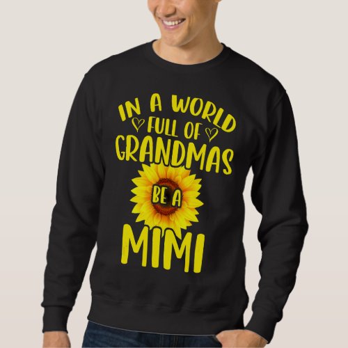 In A World Full Of Grandmas Be A Mimi Sunflower Mo Sweatshirt