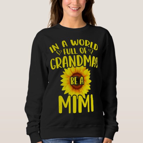 In A World Full Of Grandmas Be A Mimi Sunflower Mo Sweatshirt