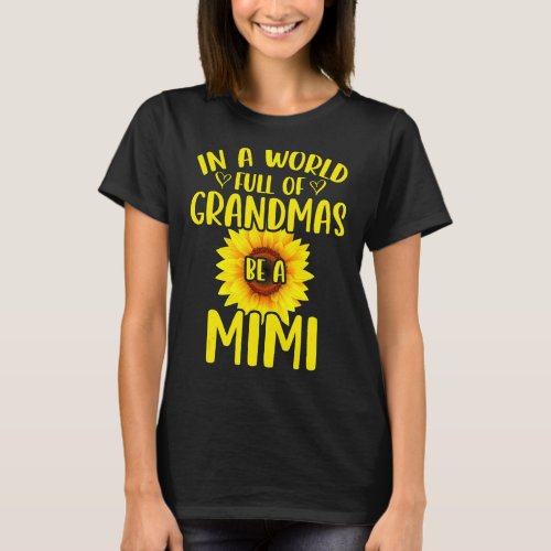 In A World Full Of Grandmas Be A Mimi Sunflower Mo T_Shirt