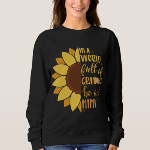 In A World Full Of Grandmas Be A MimiSunflower Sweatshirt