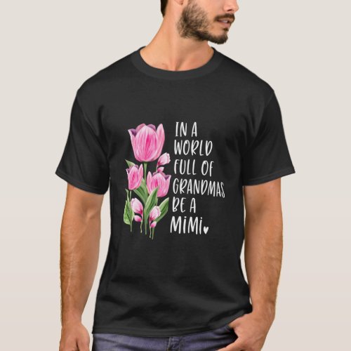 In A World Full Of Grandmas Be A Mimi Tulips T_Shirt