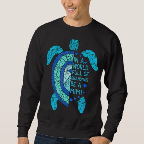 In A World Full Of Grandmas Be A Mimi Turtle Mothe Sweatshirt