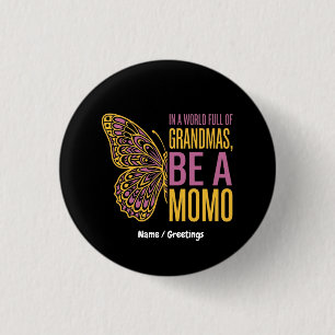 In a World Full of Grandmas Be a Momo Butterfly  Button