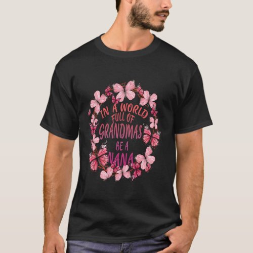 In A World Full Of Grandmas Be A Nana Butterfly Mo T_Shirt