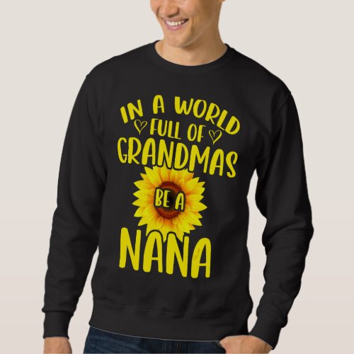 In A World Full Of Grandmas Be A Nana Sunflower Mo Sweatshirt