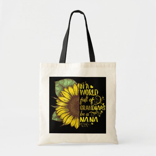In A World Full Of Grandmas Be A Nana Sunflower Tote Bag