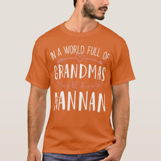 In a World Full of Grandmas Be a Nannan Womens Mot T-Shirt