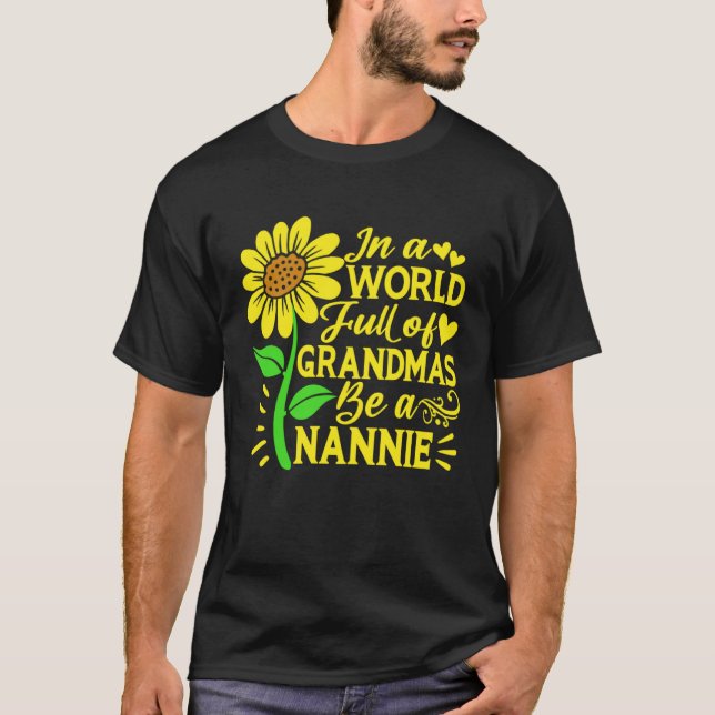 In A World Full Of Grandmas Be A Nannie  Mother s  T-Shirt (Front)