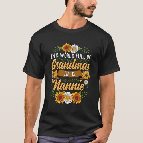 In A World Full Of Grandmas Be A Nannie Sunflower T_Shirt