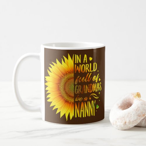 In A World Full Of Grandmas Be A Nanny Sunflower  Coffee Mug