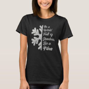 In A World Full Of Grandmas Be A Nina Snowflake Xm T-Shirt