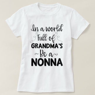 In a world full of Grandma's be a Nonna Quote gift T-Shirt