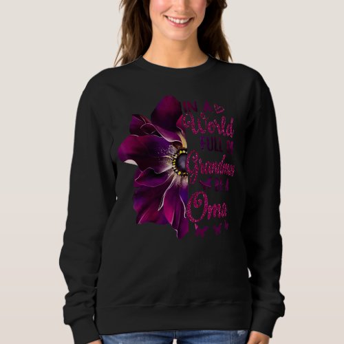 In A World Full Of Grandmas Be A Oma Flower Butter Sweatshirt