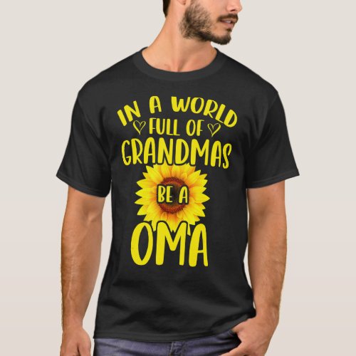 In A World Full Of Grandmas Be A Oma Sunflower Mot T_Shirt