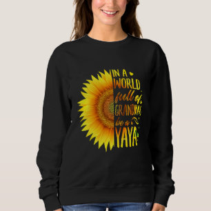 In A World Full Of Grandmas Be A Yaya Sunflower Sweatshirt