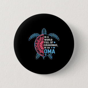 In A World Full Of Grandmas Be An Oma Turtle  Button