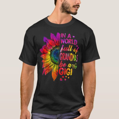 In a world full of grandmas be Gigi Sunflower  T_Shirt