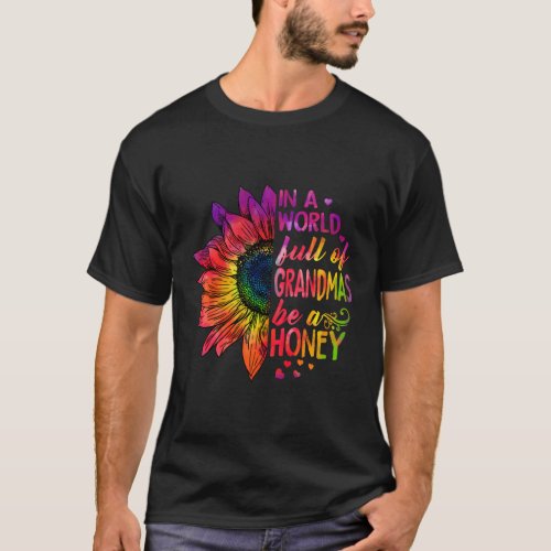 In A World Full Of Grandmas Be Honey T_Shirt